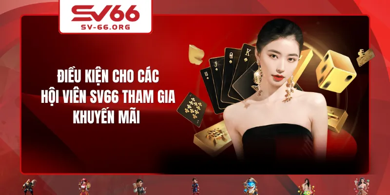 Điều kiện cho các hội viên SV66 tham gia khuyến mãi