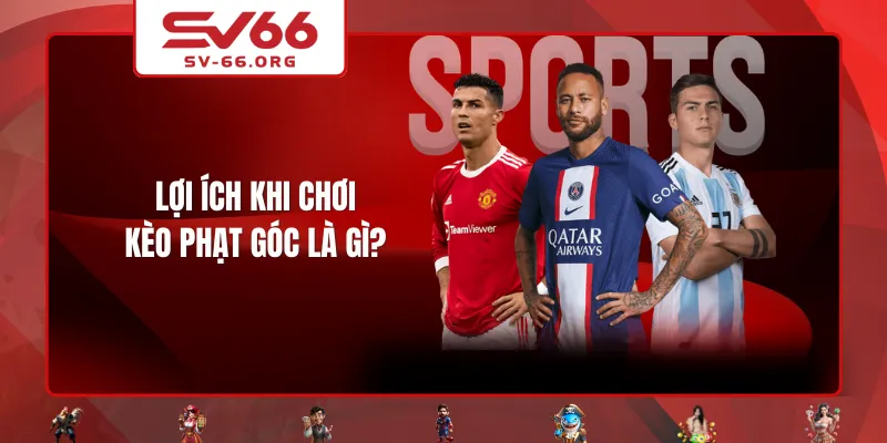 Lợi ích khi chơi kèo phạt góc là gì?