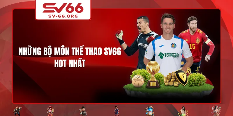 Những bộ môn thể thao SV66 hot nhất
