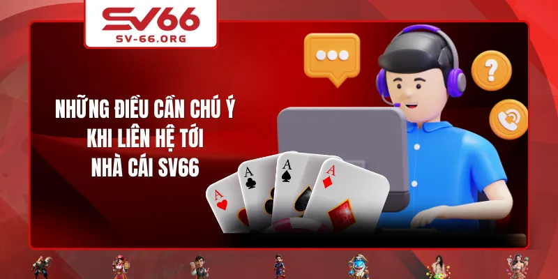 Những điều cần chú ý khi liên hệ tới nhà cái SV66