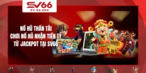 Hướng dẫn từng bước tham gia Nổ Hũ Thần Tài tại SV66