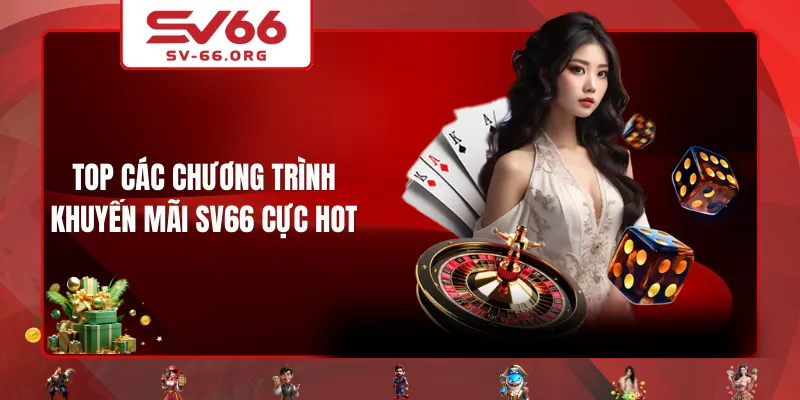 Top các chương trình khuyến mãi SV66 cực hot