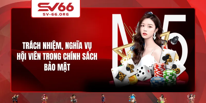 Trách nhiệm, nghĩa vụ của hội viên trong chính sách bảo mật